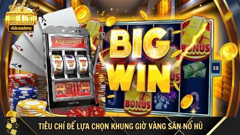 mot so tieu chi lua chon khung gio chuan Khung giờ vàng săn nổ hũ - Một số tiêu chí lựa chọn khung giờ chuẩn