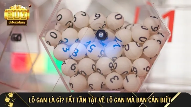 tat tan tat thong tin chung ve khai niem lo gan Dấu Hiệu Lô Gan Sắp Ra – Tất tần tật thông tin chung về khái niệm lô gan